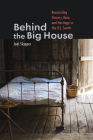 Behind the Big House: Reconciling Slavery, Race, and Heritage in the U.S. South (Humanities and Public Life) Cover Image