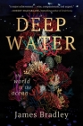 Deep Water: The World in the Ocean By James Bradley Cover Image