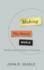 Making the Social World: The Structure of Human Civilization By John Searle Cover Image