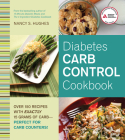 Diabetes Carb Control Cookbook: Over 150 Recipes with Exactly 15 Grams of Carb - Perfect for Carb Counters! By Nancy S. Hughes Cover Image