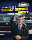 A Career as a Secret Service Agent (Federal Forces: Careers as Federal Agents) By Therese M. Shea Cover Image