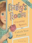 Emily's Room: Creating Spaces that Unlock Your Potential By Katherine Allen, Stephanie Mullani (Illustrator) Cover Image