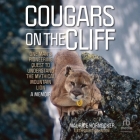 Cougars on the Cliff: One Man's Pioneering Quest to Understand the Mythical Mountain Lion, a Memoir Cover Image