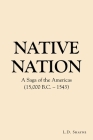 Native Nation: A Saga of the Americas (15,000 B.C. - 1543) By L. D. Shayne Cover Image