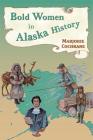 Bold Women in Alaska History By Marjorie Cochrane Cover Image