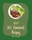 Hello! 365 Gourmet Recipes: Best Gourmet Cookbook Ever For Beginners (Italian Appetizer Cookbook, Salad Jar Cookbook, Egg Salad Recipes, Mexican A By Everyday Cover Image