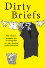Dirty Briefs: The hilarious struggles and shocking tales of a bare-knuckle criminal barrister Cover Image