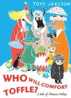 Who Will Comfort Toffle: A Tale of Moomin Valley (Moomin Picture Books) By Tove Jansson, Sophie Hannah (Translated by) Cover Image
