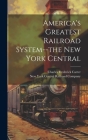 America's Greatest Railroad System--the New York Central Cover Image