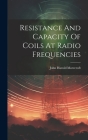 Resistance And Capacity Of Coils At Radio Frequencies By John Harold Morecroft Cover Image