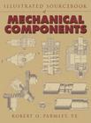 Illustrated Sourcebook of Mechanical Components By Robert O. Parmley Cover Image