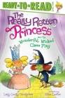 The Really Rotten Princess and the Wonderful, Wicked Class Play: Ready-to-Read Level 2 Cover Image