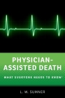 Physician-Assisted Death: What Everyone Needs to Know(r) By L. W. Sumner Cover Image