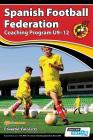 Spanish Football Federation Coaching Program U9-12 By Eduardo Valcárcel Cover Image