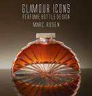 Glamour Icons: Perfume Bottle Design by Marc Rosen By Marc Rosen Cover Image
