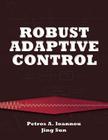 Robust Adaptive Control (Dover Books on Electrical Engineering) By Petros Ioannou, Jing Sun Cover Image