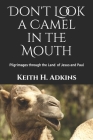 Don't Look a Camel in the Mouth: Pilgrimages through the Land of Jesus and Paul Cover Image