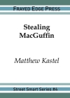 Stealing MacGuffin (Street Smart #4) By Matthew Kastel Cover Image