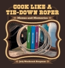 Cook Like a Tie-Down Roper: Menus and Memories Cover Image