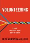 Volunteering: A Guide to Serving in the Body of Christ By Leith Anderson, Jill Fox Cover Image