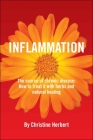 Inflammation, the Source of Chronic Disease: How to Treat It with Herbs and Natural Healing By Christine Herbert Cover Image