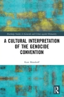 A Cultural Interpretation of the Genocide Convention (Routledge Studies in Genocide and Crimes Against Humanity) Cover Image