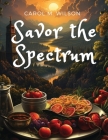 Savor the Spectrum: Complete Recipes for Every Flavor Palette Cover Image