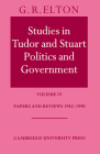 Studies in Tudor and Stuart Politics and Government: Volume 4, Papers and Reviews 1982-1990 By G. R. Elton Cover Image