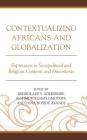 Contextualizing Africans and Globalization: Expressions in Sociopolitical and Religious Contents and Discontents Cover Image