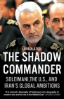 The Shadow Commander: Soleimani, the US, and Iran's Global Ambitions By Arash Azizi Cover Image