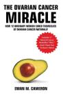 The Ovarian Cancer Miracle By Ewan Cameron Cover Image