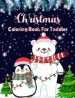 Christmas Coloring Book For Toddler: This is a great gift for children who love to enjoy Christmas celebration A Christmas Coloring Books with Fun Eas Cover Image