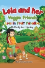 Lola and her Veggie Friends: Lola in Fruit Paradise By Sherri Hardey Cover Image
