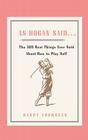 As Hogan Said . . .: The 389 Best Things Anyone Said about How to Play Golf By Randy Voorhees Cover Image
