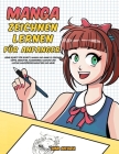 Manga zeichnen lernen für Anfänger: Lerne Schritt für Schritt, Manga und Anime zu zeichnen - Köpfe, Gesichter, Accessoires, Kleidung und lustige Ganzk Cover Image