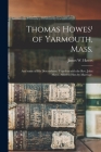 Thomas Howes¹ of Yarmouth, Mass.: and Some of His Descendants, Together With the Rev. John Mayo, Allied to Him by Marriage. By James W. (James William) 1844- Hawes (Created by) Cover Image