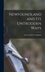Newfoundland and its Untrodden Ways By Longman Green & Co (Created by) Cover Image