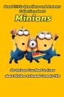 Great Trivia Questions and Answers Collection about Minions: 50+ Quizzes You Need to Know about Minions Animated Comedy Film: Fun Facts for Kids about Cover Image