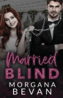 Married Blind: A Marriage of Convenience Hollywood Romance By Morgana Bevan Cover Image