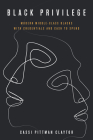 Black Privilege: Modern Middle-Class Blacks with Credentials and Cash to Spend (Culture and Economic Life) By Cassi Pittman Claytor Cover Image