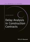 Delay Analysis in Construction Contracts By P. John Keane, Anthony F. Caletka Cover Image