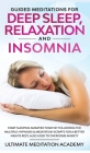 Guided Meditations for Deep Sleep, Relaxation and Insomnia: Start Sleeping Smarter Today by Following the Multiple Hypnosis & Meditation Scripts for a By Ultimate Meditation Academy Cover Image