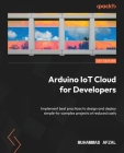 Arduino IoT Cloud for Developers: Implement best practices to design and deploy simple-to-complex projects at reduced costs By Muhammad Afzal Cover Image