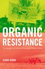 Organic Resistance: The Struggle over Industrial Farming in Postwar France (Flows) By Venus Bivar Cover Image
