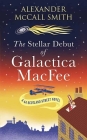 The Stellar Debut of Galactica Macfee: A 44 Scotland Street Novel By Alexander McCall Smith Cover Image