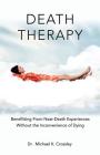 Death Therapy: Benefitting from Near-Death Experiences Without the Inconvenience of Dying Cover Image