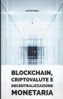 Blockchain, criptovalute e decentralizzazione monetaria By Gustavo Panfili Dr Cover Image