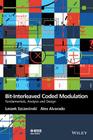 Bit-Interleaved Coded Modulation: Fundamentals, Analysis and Design By Leszek Szczecinski, Alex Alvarado Cover Image