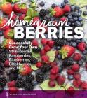 Homegrown Berries: Successfully Grow Your Own Strawberries, Raspberries, Blueberries, Blackberries, and More Cover Image