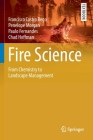 Fire Science: From Chemistry to Landscape Management (Springer Textbooks in Earth Sciences) By Francisco Castro Rego, Penelope Morgan, Paulo Fernandes Cover Image
